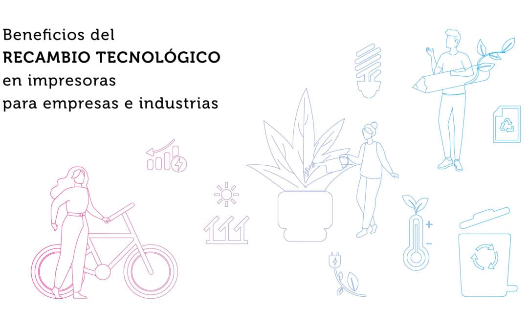 Beneficios del recambio tecnológico en impresoras para empresas e industrias