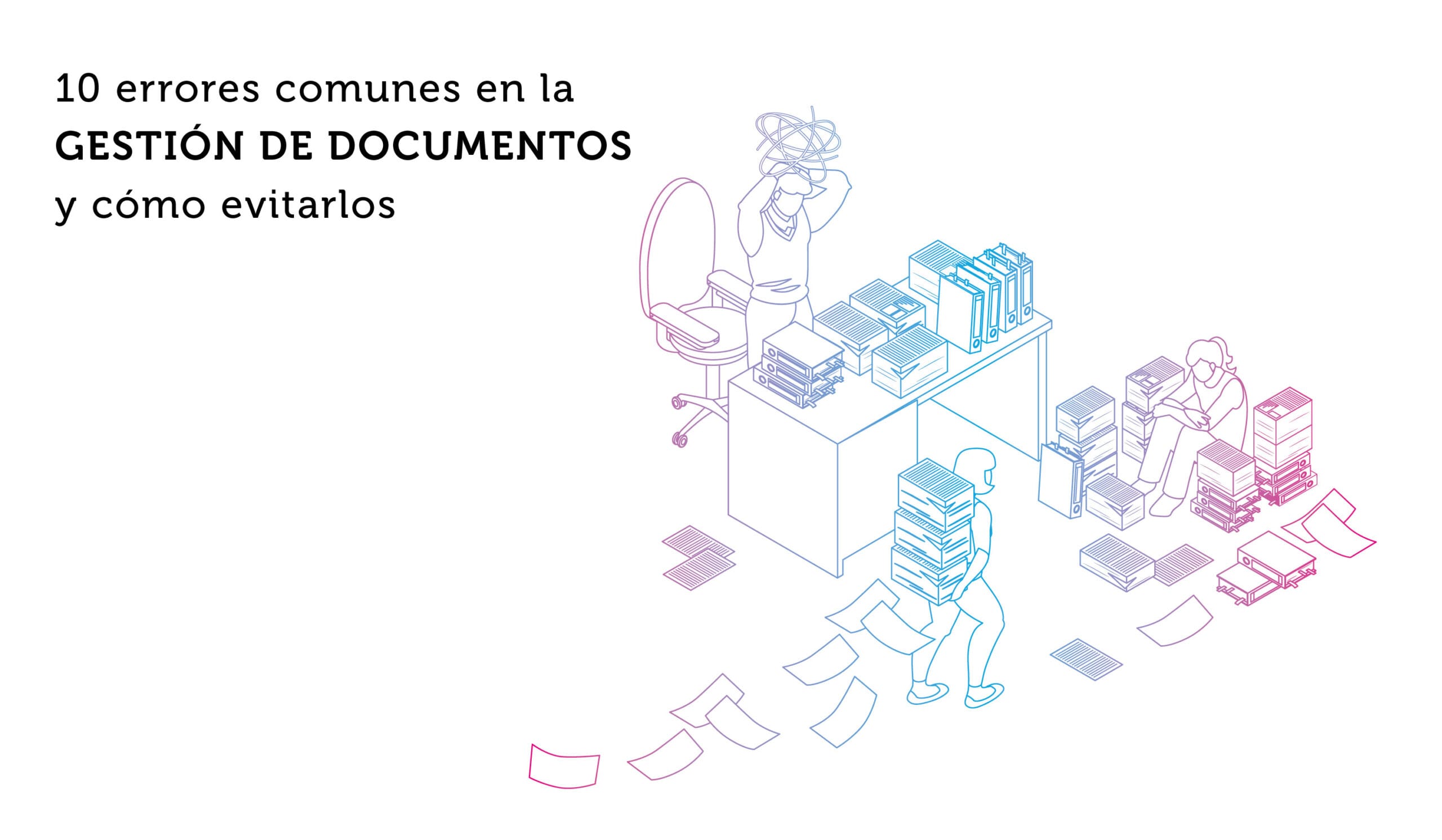 9-errores-comunes-en-la-gestion-de-documentos-y-como-evitarlos 9 errores comunes en la gestión de documentos y cómo evitarlos