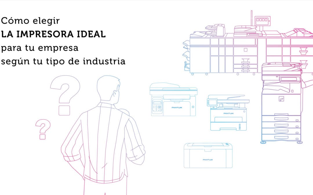 Cómo elegir la impresora ideal para tu empresa según tu tipo de industria