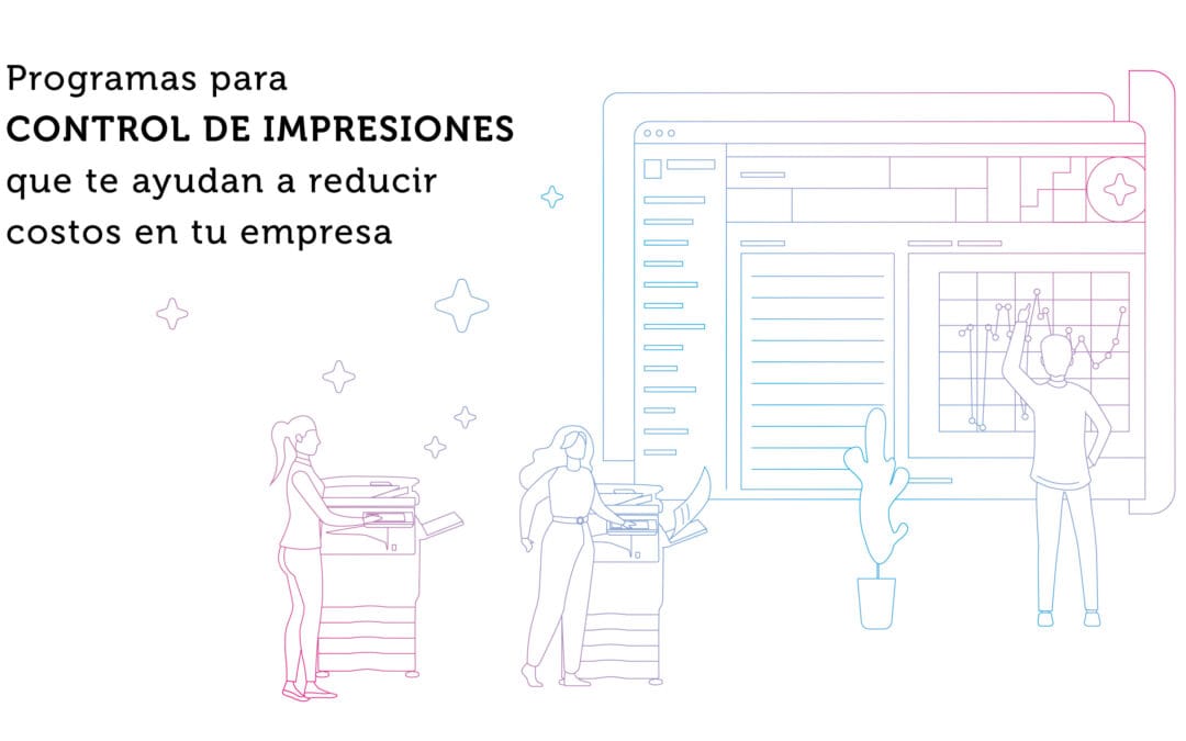 Programas para control de impresiones que te ayudan a reducir costos en tu empresa